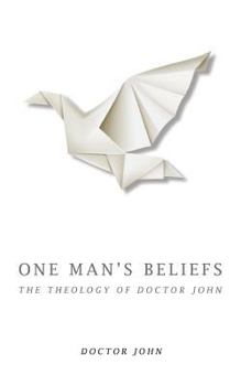 Paperback One Man's Beliefs: The Theology of Doctor John Book