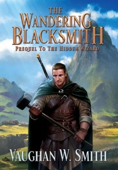 Hardcover The Wandering Blacksmith: Prequel to the Hidden Wizard Series Book