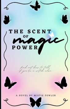 Paperback The Magic Scent Of Power: A story about Ann Marie who discovers her powers Book