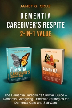 Paperback Dementia Caregiver's Respite 2-In-1 Value: The Dementia Caregiver's Survival Guide + Dementia Caregiver - Effective Strategies for Dementia Care and S Book