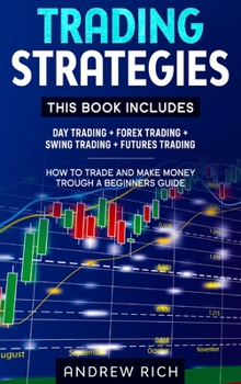 Hardcover Trading Strategies: This Book Includes: Day Trading + Forex Trading + Swing Trading +Futures Trading . How to Trade and Make Money Trough Book