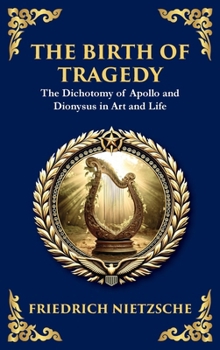 The Birth of Tragedy: Understanding Art, Culture, and Human Nature (Large Print Deluxe Hardcover Edition For Easy Reading)