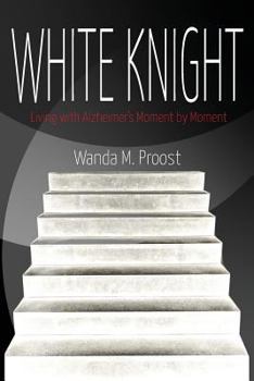 Paperback White Knight: Living with Alzheimer's Moment by Moment Book