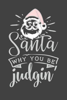 Paperback Santa Why You Be Judgin': Christmas Journal, Funny Writing Notebook, Funny Christmas Notebook Gift, Novelty Gift Notebook, 6x9 Notebook, 110 Pag Book