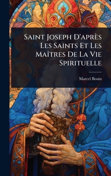 Hardcover Saint Joseph D'après Les Saints Et Les MaÃ(R)tres De La Vie Spirituelle [French] Book