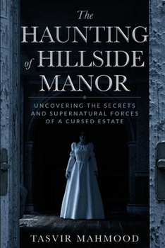 Paperback The Haunting of Hillside Manor: Uncovering the Secrets and Supernatural Forces of a Cursed Estate Book