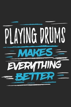Playing Drums Makes Everything Better: Funny Cool Drummer Journal | Notebook | Workbook | Diary | Planner - 6x9 - 120 College Ruled Lined Paper Pages ... On The Cover.Cute Gift For Drummer, Musicians