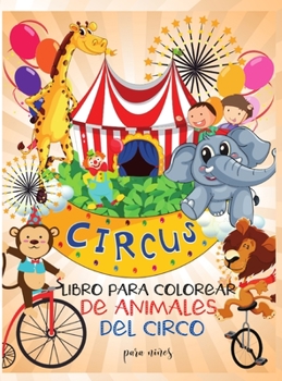 Libro para colorear de animales de circo para niños: Aprende y diviértete con grandes imágenes - Para niños - Estimula la creatividad Niños y niñas I ... para niños 2-6 I 4-8 años