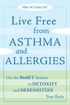 Paperback Live Free from Asthma and Allergies: Use the Bioset System to Detoxify and Desensitize Your Body Book