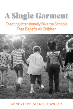 Paperback A Single Garment: Creating Intentionally Diverse Schools That Benefit All Children Book