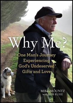 Paperback Why Me?: One Man's Journey Experiencing God's Undeserved Gifts and Love Book