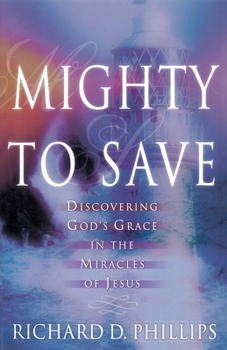 Paperback Mighty to Save: Discovering God's Grace in the Miracles of Jesus Book