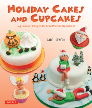 Hardcover Holiday Cakes and Cupcakes: 45 Fondant Designs for Year-Round Celebrations Book