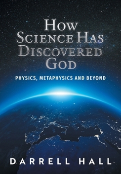 Paperback How Science Has Discovered God: Physics, Metaphysics and Beyond Book