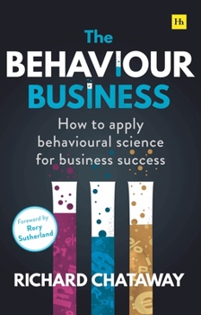 Paperback The Behaviour Business: How to Apply Behavioural Science for Business Success Book