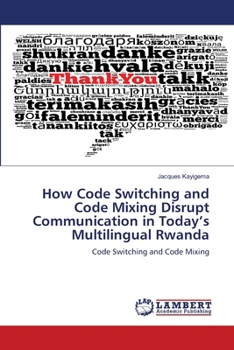 Paperback How Code Switching and Code Mixing Disrupt Communication in Today's Multilingual Rwanda Book