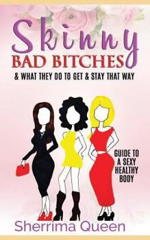 Paperback Skinny Bad Bitches & what they do to get & stay that way: Guide to a Sexy Healthy body Book