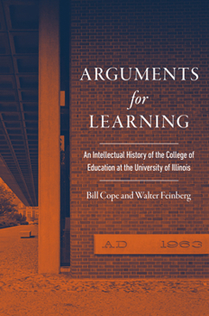 Hardcover Arguments for Learning: An Intellectual History of the College of Education at the University of Illinois Book