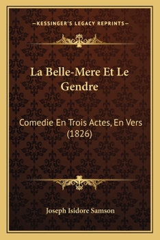 Paperback La Belle-Mere Et Le Gendre: Comedie En Trois Actes, En Vers (1826) [French] Book