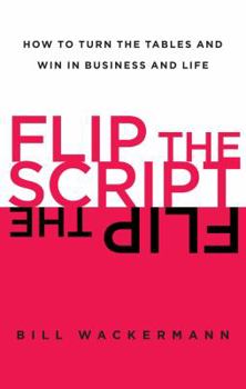 Paperback Flip the Script: How to Turn the Tables and Win in Business and Life Book