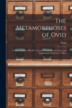 Paperback The Metamorphoses of Ovid: Volume II Books VIII-XV, Literally Translated With Notes and Explanations by Henry T. Riley Book