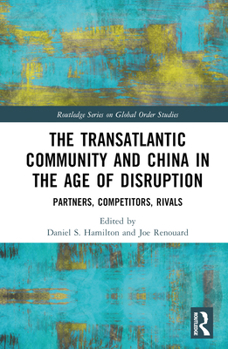 Hardcover The Transatlantic Community and China in the Age of Disruption: Partners, Competitors, Rivals Book