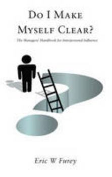 Paperback Do I Make Myself Clear?: The Managers' Handbook for Interpersonal Influence Book