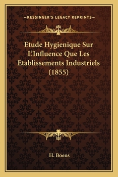 Paperback Etude Hygienique Sur L'Influence Que Les Etablissements Industriels (1855) [French] Book