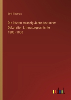 Paperback Die letzten zwanzig Jahre deutscher Dekoration Litteraturgeschichte 1880-1900 [German] Book