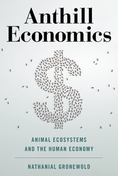 Hardcover Anthill Economics: Animal Ecosystems and the Human Economy Book