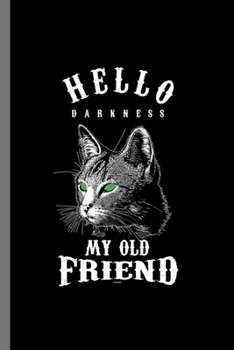 Paperback Hello Darkness My old Friend: For Cats Animal Lovers Cute Animal Composition Book Smiley Sayings Funny Vet Tech Veterinarian Animal Rescue Sarcastic Book