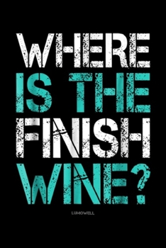 Paperback Where Is The Finish Wine? LUMOWELL: Funny Running s Where Is The Finish Wine Journal/Notebook Blank Lined Ruled 6x9 100 Pages Book