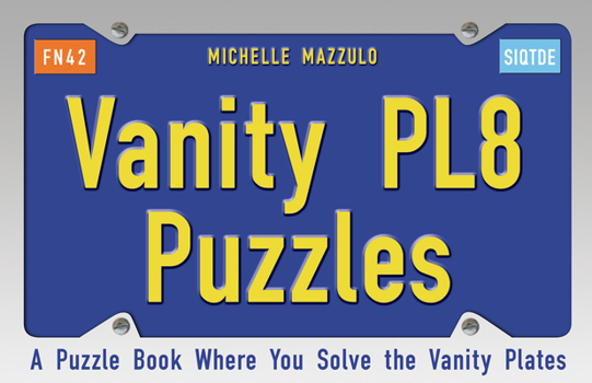 Paperback Vanity Pl8 Puzzles: A Puzzle Book Where You Solve the Vanity Plates Book