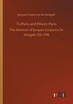 Memoirs of Casanova  Volume 06: Paris - Book #6 of the Memoirs of Casanova
