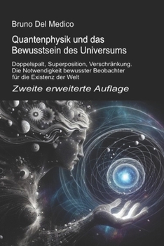 Quantenphysik und das Bewusstsein des Universums. Zweite erweiterte Auflage: Doppelspalt, Superposition, Verschränkung. Die Notwendigkeit bewusster ... in deutscher Sprache. (TED)) (German Edition)