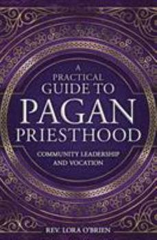 Paperback A Practical Guide to Pagan Priesthood: Community Leadership and Vocation Book