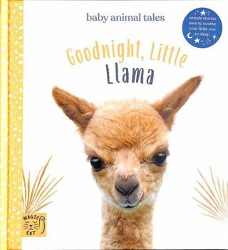 Hardcover Goodnight Little Llama: Simple stories sure to soothe your little one to sleep (Baby Animal Tales) Book