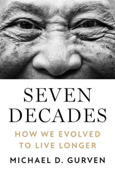 Hardcover Seven Decades: How We Evolved to Live Longer Book