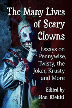 Paperback The Many Lives of Scary Clowns: Essays on Pennywise, Twisty, the Joker, Krusty and More Book