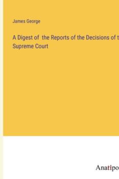 Paperback A Digest of the Reports of the Decisions of the Supreme Court Book