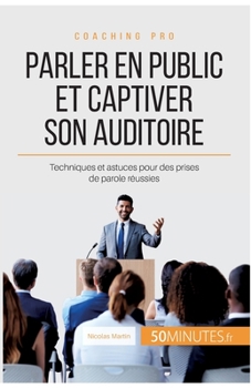 Paperback Parler en public et captiver son auditoire: Techniques et astuces pour des prises de parole réussies [French] Book