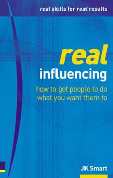 Paperback Real Influencing: How to Win Hearts & Minds to Achieve Goals (Real Management Series) Book