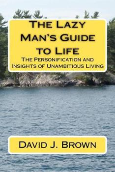 Paperback The Lazy Man's Guide to Life: The Personification and Insights of Unambitious Living Book