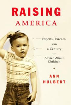 Hardcover Raising America: Experts, Parents, and a Century of Advice about Children Book