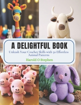 Paperback A Delightful Book: Unleash Your Crochet Skills with 50 Effortless Animal Patterns Book