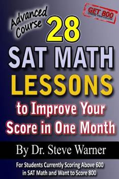 Paperback 28 SAT Math Lessons to Improve Your Score in One Month - Advanced Course: For Students Currently Scoring Above 600 in SAT Math and Want to Score 800 Book