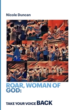 Paperback Roar, Woman of God!: Take your Voice Back Book
