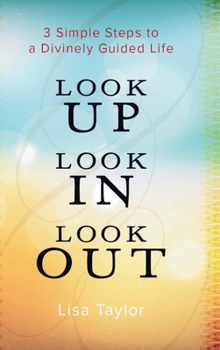 Hardcover Look UP Look IN Look OUT: 3 Simple Steps to a Divinely Guided Life Book