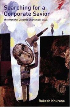 Hardcover Searching for a Corporate Savior: The Irrational Quest for Charismatic CEO's Book