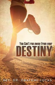 Paperback You Can't Run Away from Your Destiny Subtitle Additional Cover Text Author Website Imprint Xulon Press Book